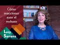 Cómo reaccionar ante el rechazo - Lucy Serrano