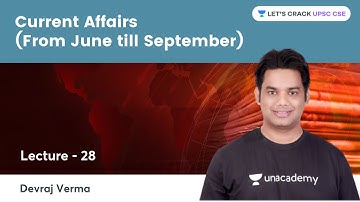 Lecture: 28 | Current Affairs (From June till September) For UPSC CSE Prelims 2021 | By Devraj Verma