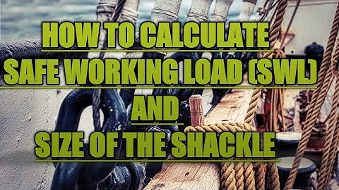 HOW TO CALCULATE THE SAFE WORKING LOAD (SWL) AND SIZE OF THE SHACKLE