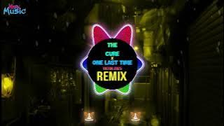 The Cure x One Last Time (DJ阿智Remix Tiktok 2025) || Hot Tiktok Douyin DJ抖音热播版