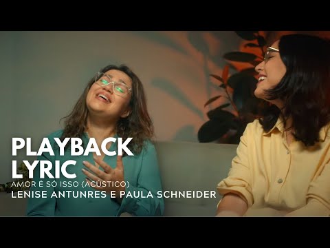 AMOR É SÓ ISSO (ACÚSTICO) | PLAYBACK - LENISE ANTUNES E PAULA SCHNEIDERE (CLIPE OFICIAL)