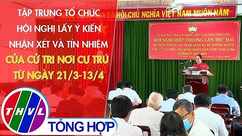 Tập trung tổ chức HN lấy ý kiến nhận xét và tín nhiệm của cử tri nơi cư trú từ ngày 21/3-13/4