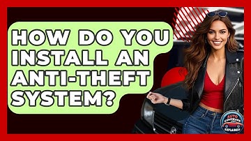 How Do You Install An Anti-Theft System? - Auto Coverage Explained