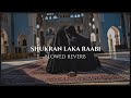 SHUKRAN LAKA RAABI SLOWED REVERB NASHEED HEART MELTING NASHEED AHMED BUKHATIR
