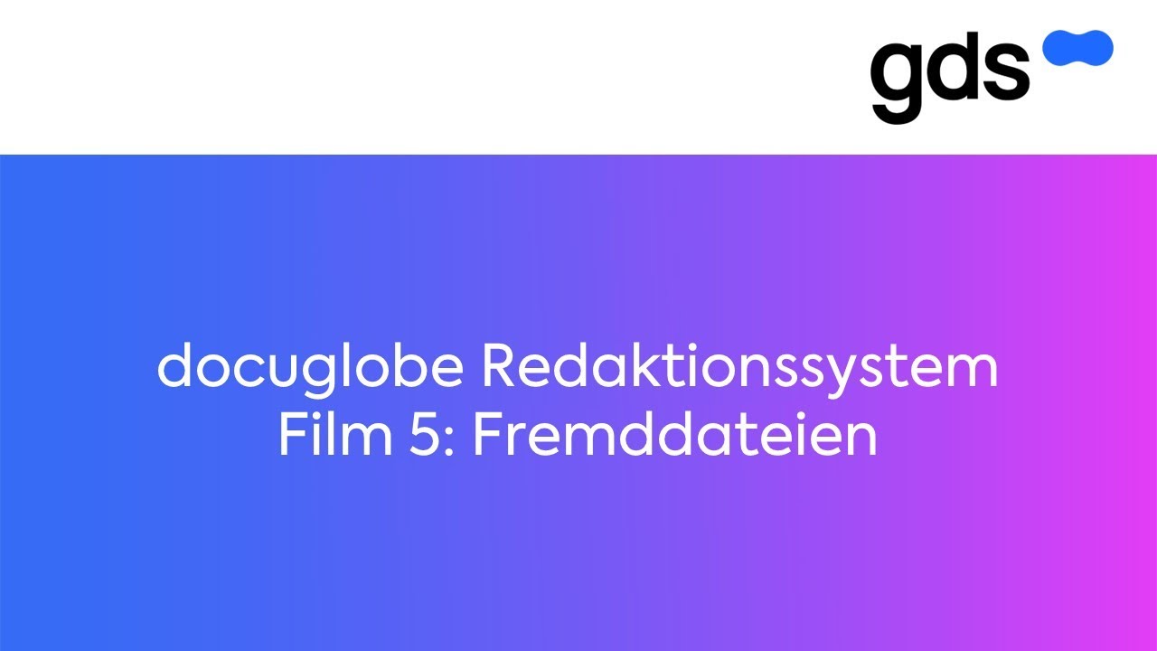 docuglobe Redaktionssystem Film 5: Fremddateien