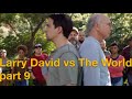 Larry david vs the world  part 9