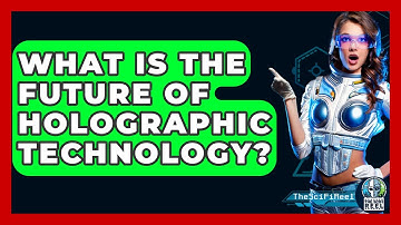 What Is The Future Of Holographic Technology? - The SciFi Reel