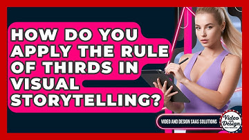 How Do You Apply The Rule Of Thirds In Visual Storytelling? - Video And Design Saas Solutions
