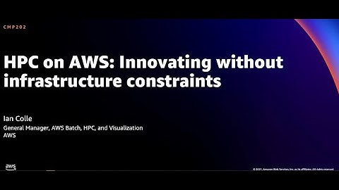 AWS re:Invent 2021 - HPC on AWS: Innovating without infrastructure constraints