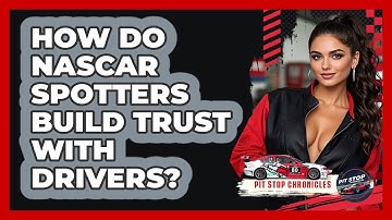 How Do NASCAR Spotters Build Trust With Drivers? - Pit Stop Chronicles