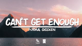 Formal Chicken - Can't Get Enough (Lyrics)