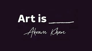 We Asked Akram Khan What Art Is To Him Sky Arts