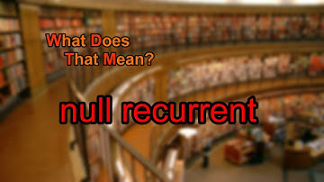 What does null recurrent mean?