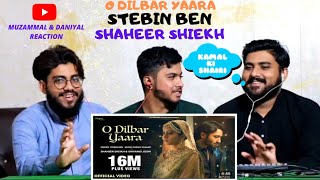 O Dilbar Yaara New Song 2021 | Stebin Ben, Shaheer, Shivangi, Meer | Muzammal & Daniyal Reaction