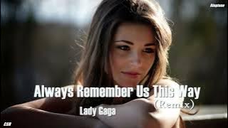 Always Remember Us This Way (Remix)  –  Lady Gaga