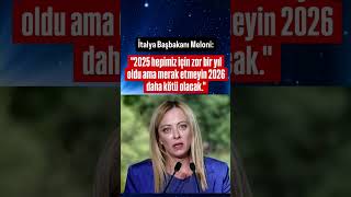 ​İtalya Başbakanı Meloni:​2025 hepimiz için zor bir yıl oldu ama merak etmeyin 2026 daha kötü olacak