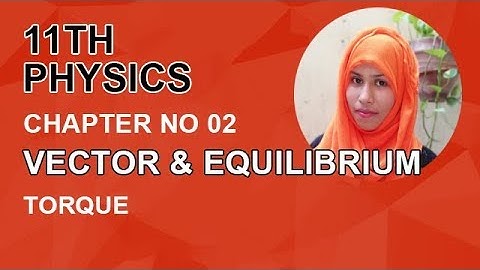 FSC Physics book 1, Ch 2, Define Torque -Inter Part 1 Physics