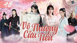 VÔ THƯỢNG CỬU TIÊN - TẬP 48 (LỒNG TIẾNG) Trọn Bộ Phim Cổ Trang Ngôn Tình Trung Quốc | Thành Nghị