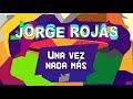 Jorge Rojas - Una vez nada más