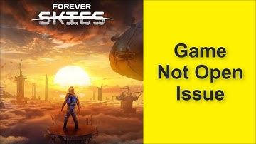 How to Fix Forever Skies Game Not Open Issue 2025