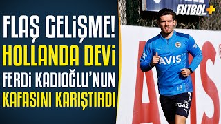 Flaş Gelişme Hollanda Devi Fenerbahçeli Ferdi Kadıoğlunun Kafasını Karıştırdı Transfer Manşetleri