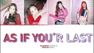 💖 BLACKPINK — As If It’s Your Last 🌷 | Color Coded Lyrics (Eng/Rom/Han)