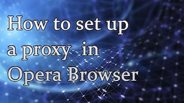 How to setup proxy in Opera browser
