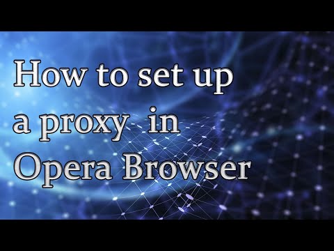 Video: Paano Mag-set Up Ng Isang Proxy Sa Opera