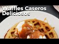 WAFFLES CASEROS DELICIOSOS