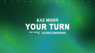 Kaz Moon - Your turn (Lyrics)