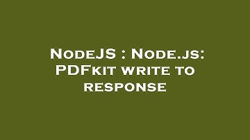 NodeJS : Node.js: PDFkit write to response