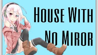 Nightcore→ House with No Miror