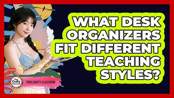 What Desk Organizers Fit Different Teaching Styles? - Your Crafty Classroom