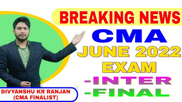 Breaking News: CMA June 2022 Exam | Inter & Final | Exam Date
