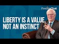 Fireside Chat Ep. 135 — Liberty Is a Value, Not an Instinct