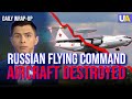 Ukraine Has Destroyed Two Indispensable Russian Aircraft. Wrap-up