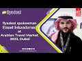 flyadeal spokesman Emad Iskandarani at Arabian Travel Market 2023, Dubai