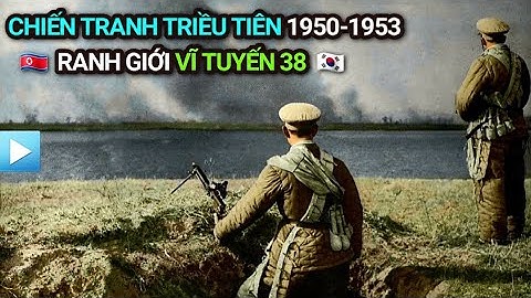 Chiến tranh Triều Tiên 1950 - 1953 | Ranh giới DMZ - Vĩ tuyến 38