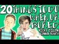 20 THINGS TO DO WHEN YOU'RE BORED (PART 1)