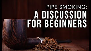 Pipe Smoking: A Discussion For Beginners