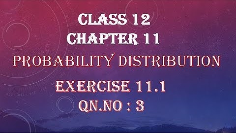 Exercise 11.1| Qn no 3| Class 12 |chapter 11| Probability Distribution