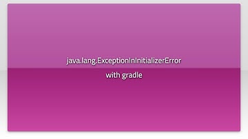 java.lang.ExceptionInInitializerError with gradle