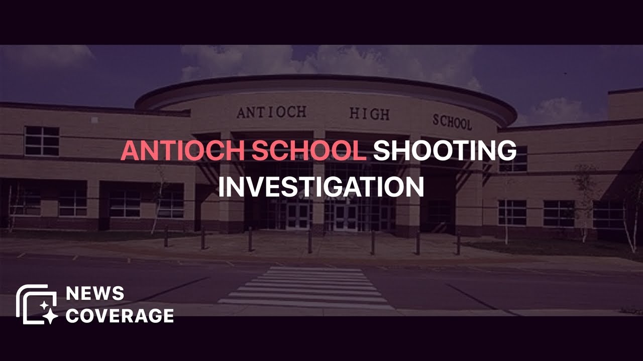 Antioch High School Shooting: Investigation Underway After Incident ...