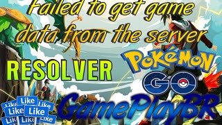 Pokémon GO - Como resolver o Erro Failed to get game data from the server