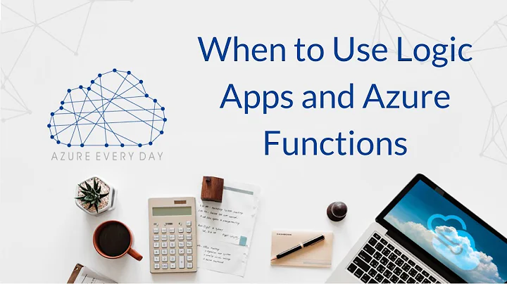 When to Use Logic Apps and Azure Functions