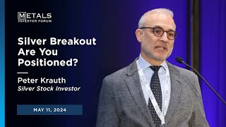 'Silver Breakout Are You Positioned?' Peter Krauth presents at Metals Investor Forum on May 11, 2024