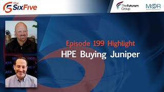 HPE Buying Juniper - Episode 199 - Six Five