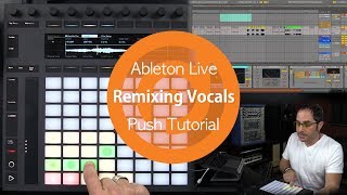 Remixing Vocals using Ableton's Push 2 with Greg Gordon