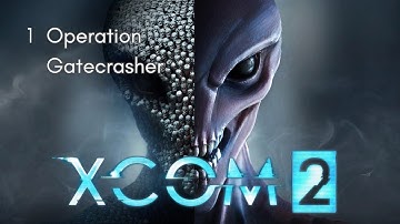 XCOM 2 – Episode 1: Operation Gatecrasher | First Mission & Soldier Promotions (No Commentary)