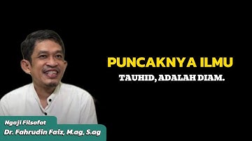 PUNCAKNYA ILMU TAUHID ADALAH DIAM . | NGAJI FILSAFAT | DR. FAHRUDIN FAIZ, M.AG, S.AG.